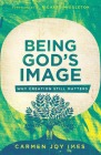 Being God's Image: Why Creation Still Matters By Carmen Joy Imes, J. Richard Middleton (Foreword by) Cover Image