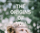 The Origins of You: How Childhood Shapes Later Life By Jay Belsky, Avshalom Caspi, Susie Berneis (Read by) Cover Image