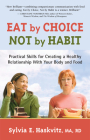 Eat by Choice, Not by Habit: Practical Skills for Creating a Healthy Relationship With Your Body and Food By Sylvia Haskvitz, MA, RD Cover Image