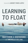 Learning to Float: Deconstructing Doctrinal Certainty to Embrace the Mystery of Faith By Matthew J. DiStefano, Michelle Collins Cover Image