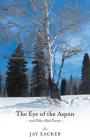 The Eye of the Aspen and Other Bad Poems By Jay Eacker Cover Image