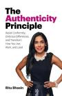The Authenticity Principle: Resist Conformity, Embrace Differences, and Transform How You Live, Work, and Lead Cover Image