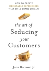 The Art of Seducing Your Customers By John Boccuzzi Cover Image