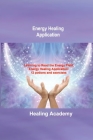Energy Healing Application: Learning to Read the Energy Field, Energy Healing Application: 12 potions and exercises Cover Image