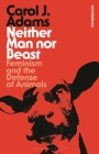 Neither Man Nor Beast: Feminism and the Defense of Animals (Bloomsbury Revelations) Cover Image