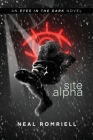 Site Alpha: Eyes in the Dark Book One By Neal Romriell Cover Image