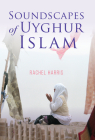 Soundscapes of Uyghur Islam (Framing the Global) Cover Image