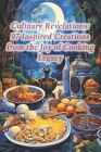 Culinary Revelations: 97 Inspired Creations from the Joy of Cooking Legacy By Tranquil Tastes Bliss Retreat Cover Image