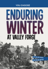 Enduring Winter at Valley Forge: A History Seeking Adventure By Eric Braun Cover Image