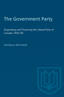 Heritage: Organizing and Financing the Liberal Party of Canada 1930-58 By Reginald Whitaker Cover Image