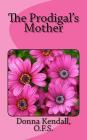 The Prodigal's Mother By Donna Kendall Ofs Cover Image