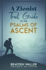 A Zionist Trail Guide to the Psalms of Ascent By Brayden Keith Waller, Troy Schaffer (Preface by) Cover Image