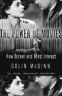 The Power of Movies: How Screen and Mind Interact By Colin McGinn Cover Image