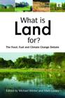 What Is Land For?: The Food, Fuel and Climate Change Debate By Matt Lobley (Editor), Michael Winter (Editor) Cover Image