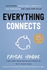 Everything Connects: Cultivating Mindfulness, Creativity, and Innovation for Long-Term Value (Second Edition) By Faisal Hoque, Drake Baer Cover Image