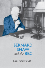 Bernard Shaw and the BBC By L. W. Conolly Cover Image
