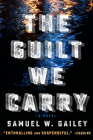 The Guilt We Carry By Samuel W. Gailey Cover Image