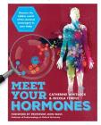 Meet Your Hormones: Discover the Hidden World of the Chemical Messengers in Your Body By Catherine Whitlock, Nicola Temple, John Wass (Foreword by) Cover Image