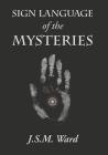 Sign Language of the Mysteries By J. S. M. Ward Cover Image