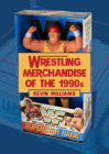 Wrestling Merchandise of the 1990s By Kevin Williams Cover Image
