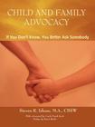 Child and Family Advocacy: If You Don't Know, You'd Better Ask Somebody By Kevin Burke (Preface by) Cover Image