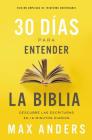30 Días Para Entender La Biblia, Edición Ampliada de Trigésimo Aniversario: Descubra Las Escrituras En 15 Minutos Diarios By Max Anders Cover Image
