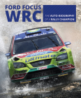 Ford Focus WRC: The auto-biography of a rally champion Cover Image