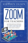 Zoom for teachers 2020: The ultimate guide to get started with video conference, webinar, live stream, 21 tips and tricks to boost online teac Cover Image