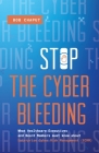 Stop The Cyber Bleeding: What Healthcare Executives and Board Members Must Know About Enterprise Cyber Risk Management (ECRM) How to Save Your Cover Image