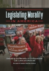 Legislating Morality in America: Debating the Morality of Controversial U.S. Laws and Policies Cover Image