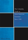 The Columbia Guide to Asian American Literature Since 1945 (Columbia Guides to Literature Since 1945) By Guiyou Huang Cover Image