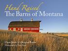 Hand Raised: The Barns of Montana Cover Image