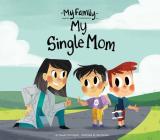 My Single Mom (My Family Set 2) By Claudia Harrington, Zoe Persico (Illustrator) Cover Image