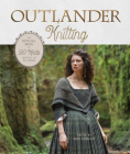 Outlander Knitting: The Official Book of 20 Knits Inspired by the Hit Series Cover Image