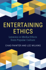 Entertaining Ethics: Lessons in Media Ethics from Popular Culture By Chad Painter, Lee Wilkins Cover Image
