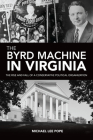 The Byrd Machine in Virginia: The Rise and Fall of a Conservative Political Organization Cover Image