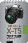 Fujifilm X-T5: Pocket Guide: Buttons, Dials, Settings, Modes, and Shooting Tips By Rocky Nook Cover Image