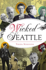 Wicked Seattle By Teresa Nordheim Cover Image