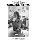 Take It Easy: Portland, Maine in the 1970s By John Duncan (Photographer) Cover Image