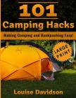 101 Camping Hacks ***Large Print Edition***: Making Camping and Backpacking Easy By Louise Davidson Cover Image