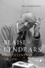 Blaise Cendrars: The Invention of Life By Eric Robertson Cover Image
