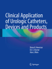 Clinical Application of Urologic Catheters, Devices and Products Cover Image