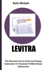 Levitra: The Essential Levitra Guide And Dosage Instruction To Treatment Of Male Sexual Dysfunction Cover Image