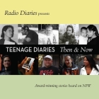 Teenage Diaries: Then and Now By Radio Diaries, Radio Diaries (Contribution by), Radio Diaries (Producer) Cover Image