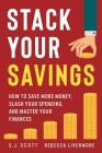 Stack Your Savings: How to Save More Money, Slash Your Spending, and Master Your Finances Cover Image