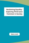 Reclaiming Equality: Exploring Third wave Feminism in Society Cover Image