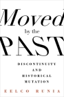 Moved by the Past: Discontinuity and Historical Mutation By Eelco Runia Cover Image