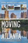 Moving to Atlanta: The Un-Tourist Guide By Anne Wainscott-Sargent Cover Image