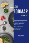 Low Fodmap Diet: All You Need to Know About It's Diagnosis & Treatment (Low Fodmap Diet Cookbook for Gut Health) By Paula Silva Cover Image