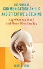 The Power of Communication Skills and Effective Listening: Say What You Mean and Mean What You Say By Janet G. Cruz Cover Image